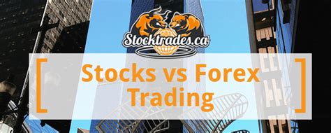 Stock Vs Forex Trading A Comparison Stocktrades