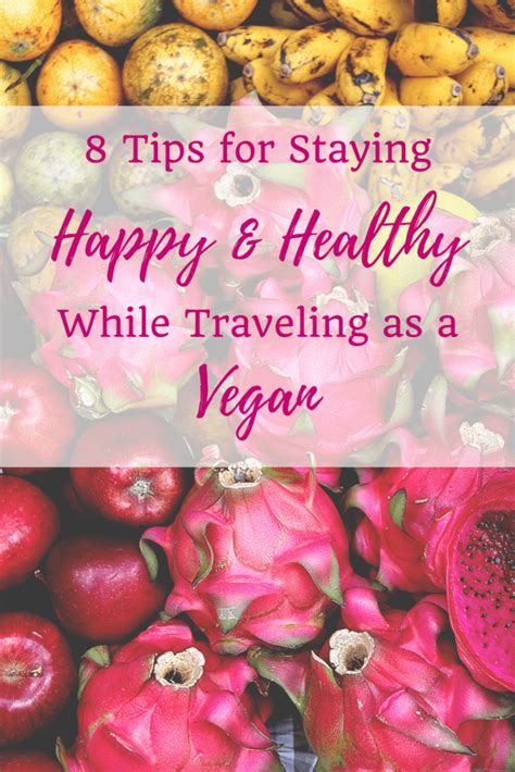 8 Tips For Staying Happy And Healthy While Traveling As A Vegan
