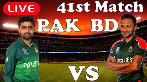 🔴live Pakistan Vs Bangladesh 41st Match Live Score Pak Vs Ban Live