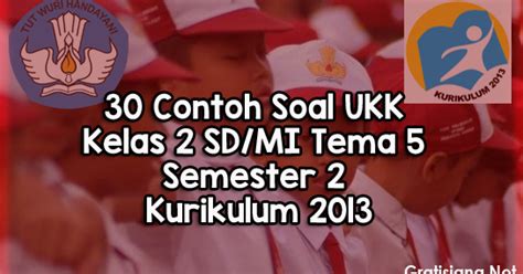 Soal ukk pai kelas 4. 30 Contoh Soal UKK Kelas 2 SD/MI Tema 5 Semester 2 ...
