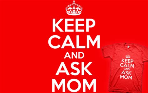 Keep Calm And Ask Mom T Shirt Dreamteebox Mom Tshirts T Shirts