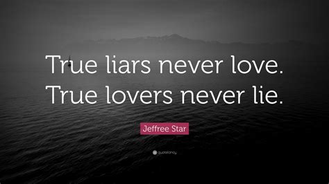 jeffree star quote “true liars never love true lovers never lie ” 9