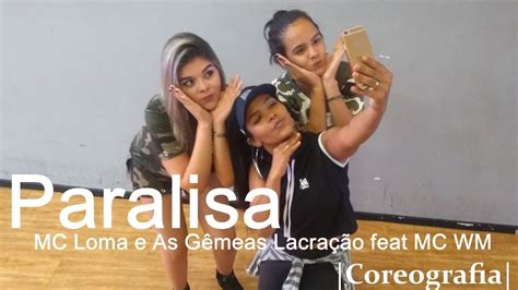 Paralisa Mc Loma E As Gêmeas Lacração Feat Mc Wm Coreografia Free