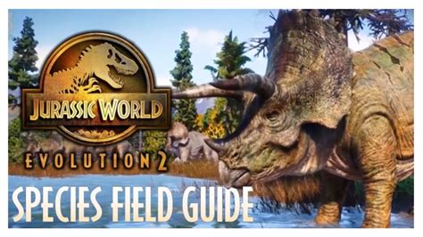 Jurassic World Evolution 2 Gameplay First Look Triceratops Species Field Guide Youtube