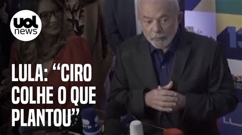 Lula Diz Que Ciro Colhe O Que Plantou E Que Pede Voto Como Ele Pede Para O Meu Eleitor Youtube