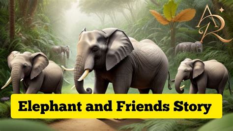 Elephant And Friends Story Stories Kids Story Bed Time Story Ar