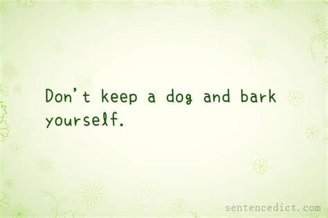 Good Sentence Appreciation Dont Keep A Dog And Bark Yourself Good