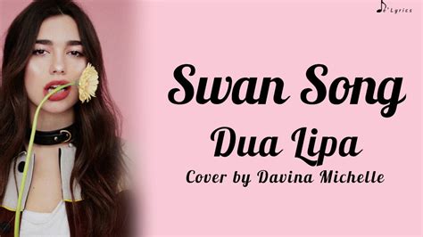 Davina michelle on this album we have tried to address different emotions and topics, there is something recognizable on the album for every listener. Swan Song - Dua Lipa (Cover By Davina Michelle) (Lyrics ...