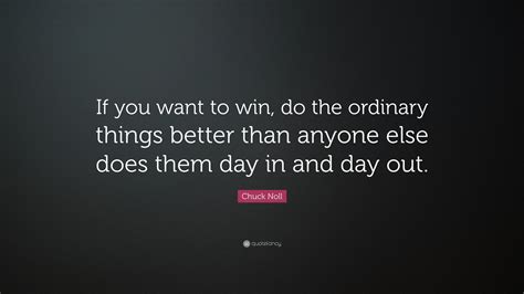 Chuck Noll Quote If You Want To Win Do The Ordinary Things Better