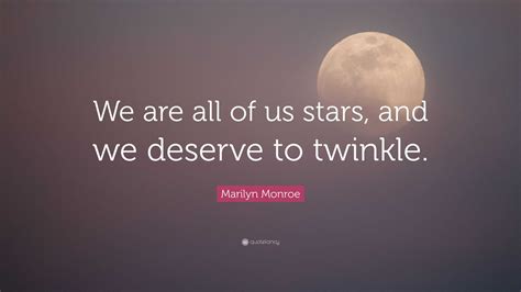 Marilyn Monroe Quote We Are All Of Us Stars And We Deserve To Twinkle