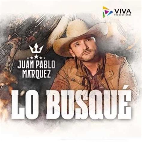 Juan Pablo M Rquez Estrena Su Nuevo Sencillo Lo Busqu