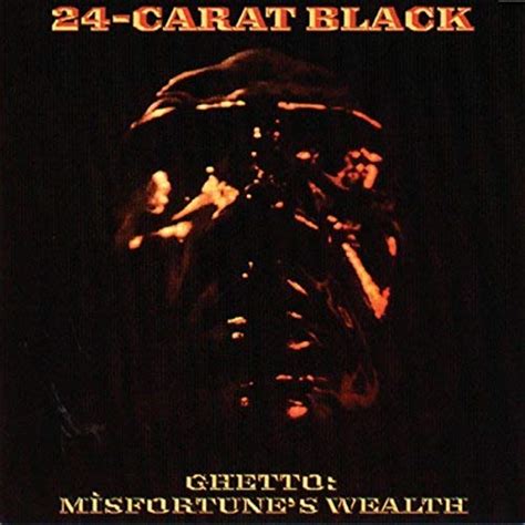 24 carat black ghetto misfortune s wealth music