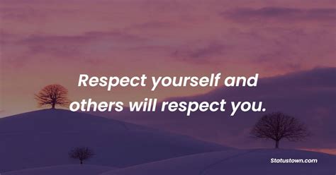 Respect Yourself And Others Will Respect You Self Respect Quotes