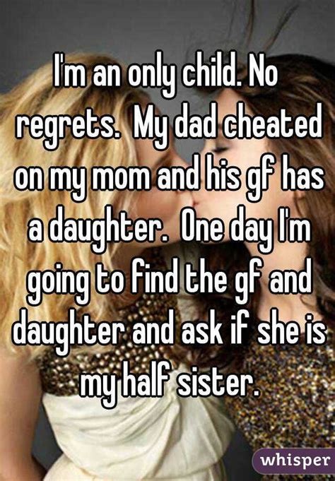 Im An Only Child No Regrets My Dad Cheated On My Mom And His Gf Has