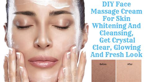 Diy Face Massage Cream For Skin Whitening And Cleansing Get Crystal Clear Glowing And Fresh