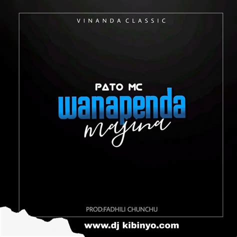 Audio L Pato Mc Wanapenda Majina L Download Dj Kibinyo