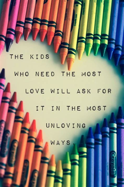 The Kids Who Need The Most Love Will Ask For It In The