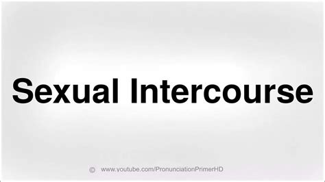 How To Pronounce Sexual Intercourse Youtube