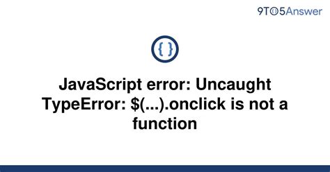 Solved JavaScript Error Uncaught TypeError To Answer