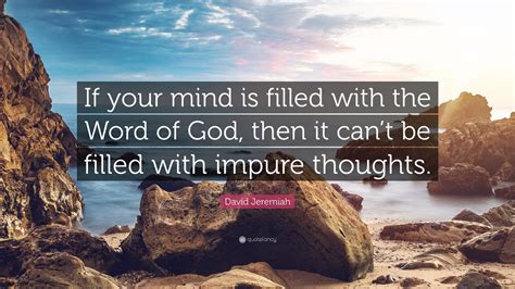 David Jeremiah Quote If Your Mind Is Filled With The Word Of God