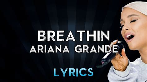 She revealed to vogue that she'd 'breathin' is about breathing… like, when you're anxious. Breathin - Ariana Grande (Instrumental with Lyrics) - YouTube