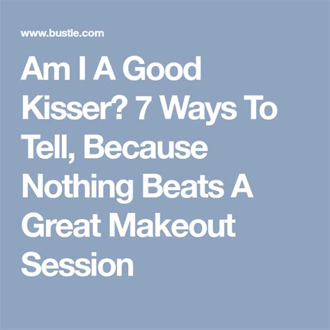 am i a good kisser 7 ways to tell because nothing beats a great makeout session good kisser