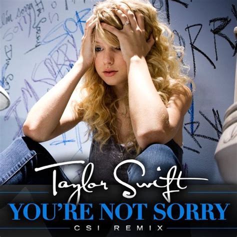 Fearless (taylor's version) is an almost perfect replica of the original, right down to the giggle swift lets slip in the middle of hey stephen. Image - You-re-Not-Sorry-CSI-Remix-Official-Single-Cover ...