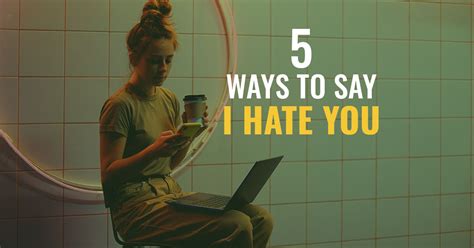 5 Ways To Say I Hate You In English
