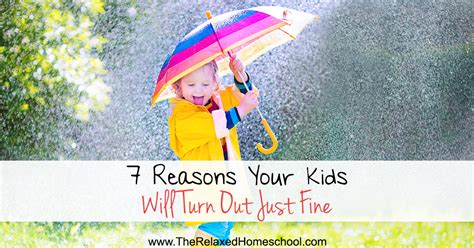 7 Reasons Your Kids Will Turn Out Just Fine The Relaxed Homeschool