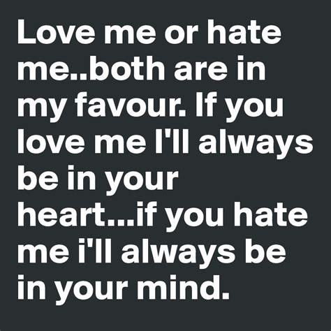 Love Me Or Hate Meboth Are In My Favour If You Love Me Ill Always