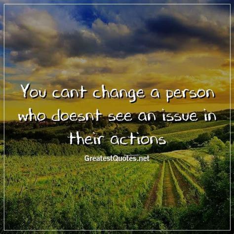 You Cant Change A Person Who Doesnt See An Issue In Their Actions