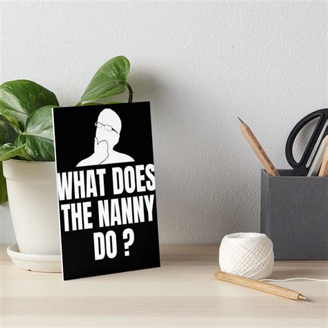 What Does The Nanny Do Funny Nanny Memes Memes Lovers Art Board