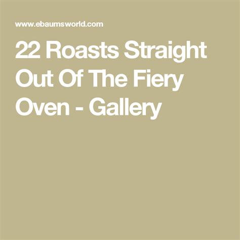 22 Roasts Straight Out Of The Fiery Oven Roast Oven Fiery