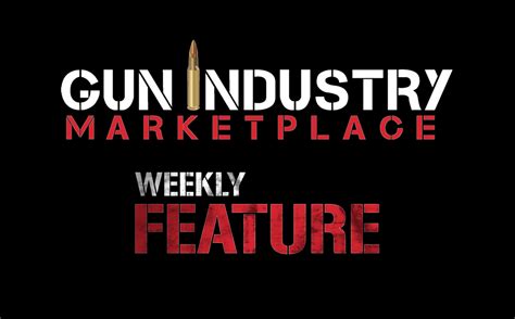 Weekly Features Gun Industry Marketplace