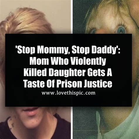 Stop Mommy Stop Daddy Mom Who Violently Killed Daughter Gets A