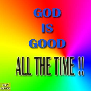 Though it tarry, wait for it; God is Good all the time ~ banner