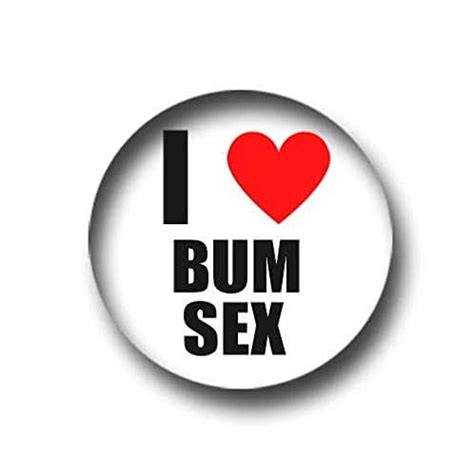 I Love Bum Sex Pin Badge 25 Mm 1 Inch Uk Handmade Products