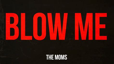 The Moms Blow Me Youtube
