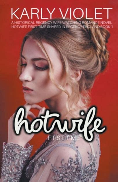 Hotwife First Time By Karly Violet Paperback Barnes And Noble®