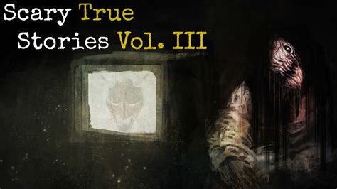 5 Scary True Stories To Keep You Up At Night Vol 3 Youtube