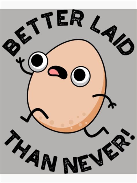 Better Laid Than Never Funny Running Egg Pun Poster For Sale By Gintermasuo Redbubble
