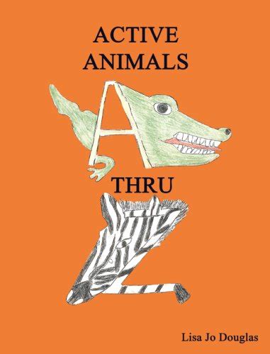 Active Animals A Thru Z By Lisa Jo Douglas Goodreads