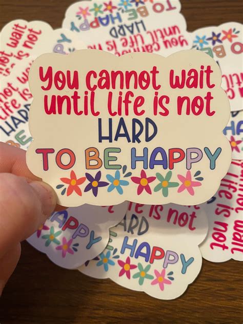 You Cannot Wait Until Life Is Not Hard To Be Happy Sticker Etsy