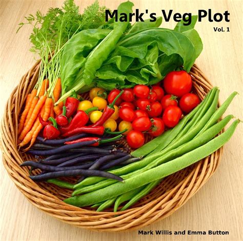 Marks Veg Plot Vol 1 By Mark Willis And Emma Button Blurb Books