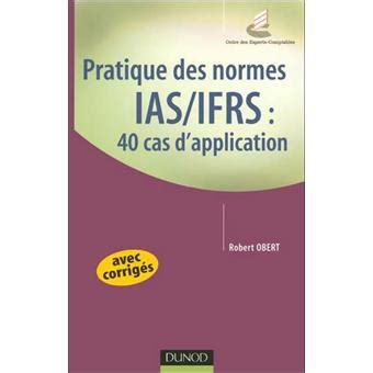 Pratique Des Normes Ias Et Ifrs Cas D Application Corrig S Broch 61184