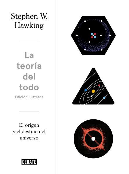 La Teoría Del Todo El Origen Y El Destino Del Universo Hawking