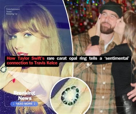 How Taylor Swift S Rare Carat Opal Ring Tells A ‘sentimental’ Connection To Travis Kelce