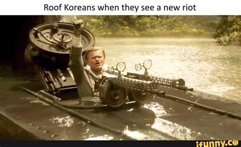 Roof Koreans When They See A New Riot Ifunny Brazil