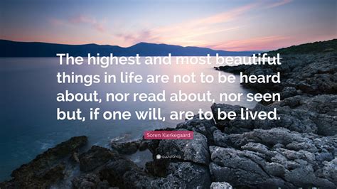Soren Kierkegaard Quote The Highest And Most Beautiful Things In Life Are Not To Be Heard