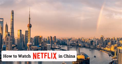 3 Easy Steps To Watch Netflix In China A Quick Guide